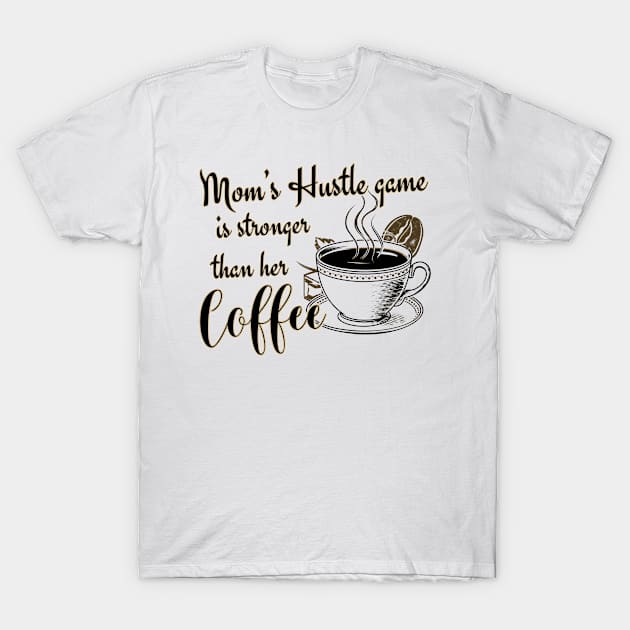 Mom's Hustle Game is Stronger Than Her Coffee T-Shirt by Meowneytopia